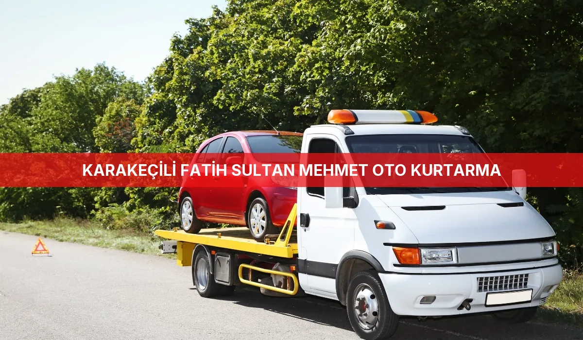 Karakeçili Fatih Sultan Mehmet Oto Kurtarma