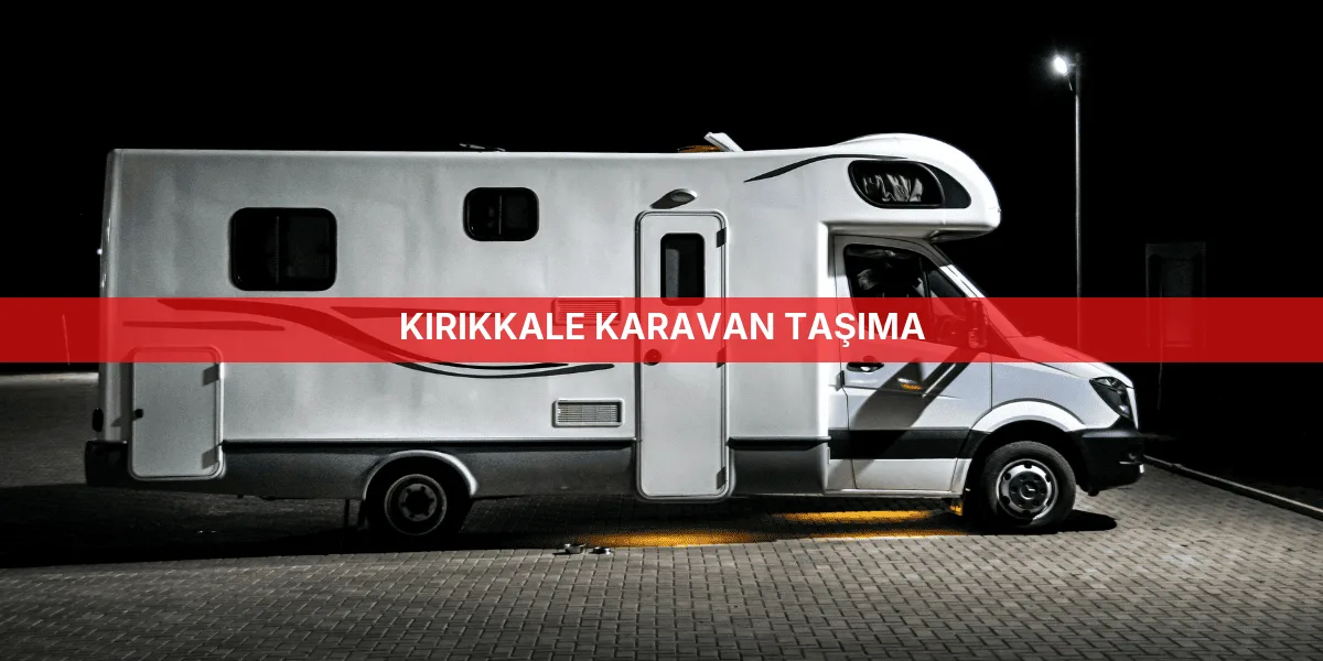 Kırıkkale Karavan Taşıma