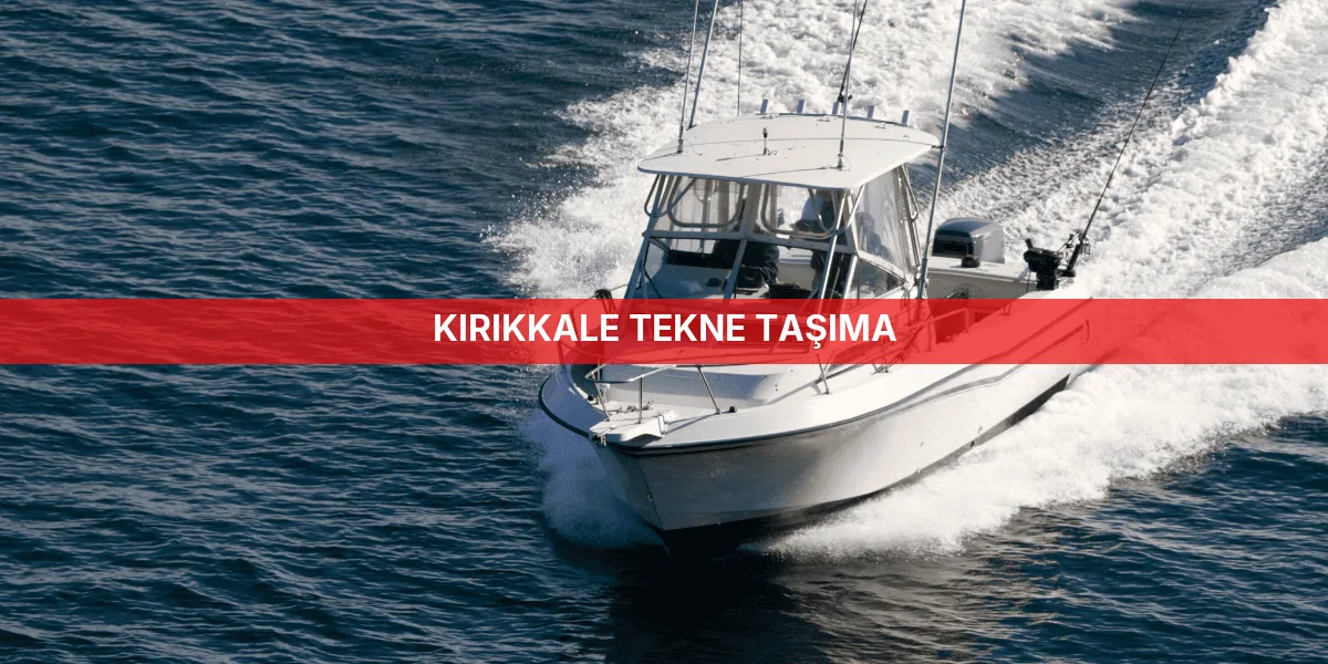 Kırıkkale Tekne Taşıma
